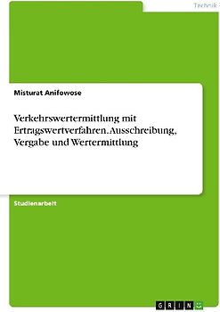 Verkehrswertermittlung mit Ertragswertverfahren. Ausschreibung, Vergabe und Wertermittlung