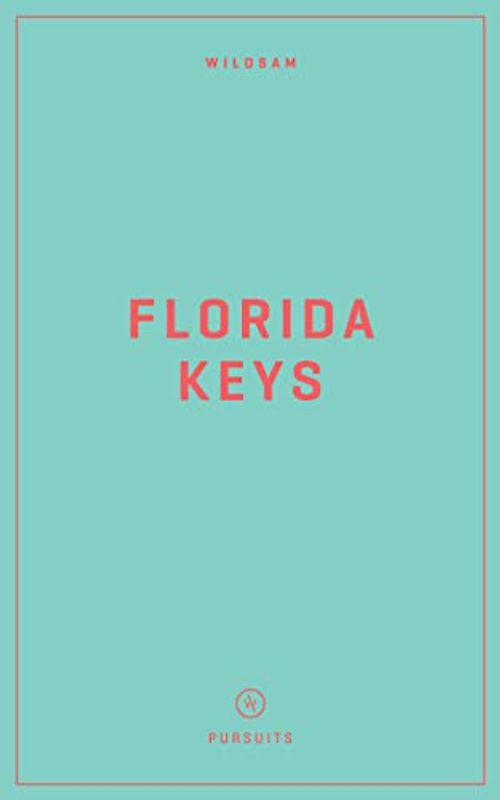 Wildsam Field Guides: Florida Keys (The Wildsam Field Guides)