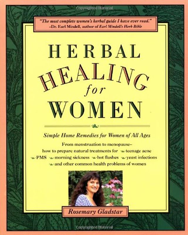 Herbal Healing for Women: Simple Home Remedies for Women of All Ages - Rosemary Gladstar