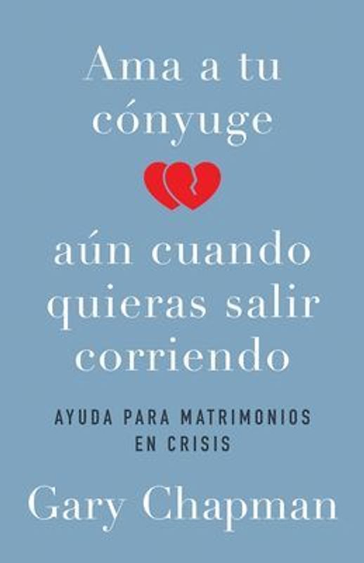 AMA a Tu Cónyuge Aun Cuando Quieras Salir Corriendo