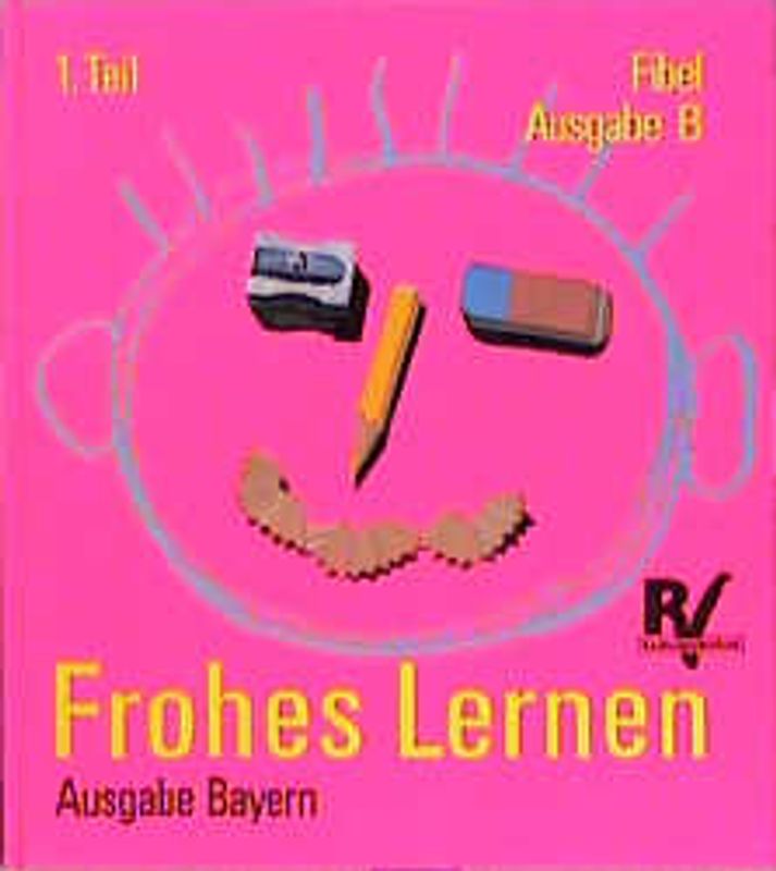 Frohes Lernen - Fibel. Ausgabe Bayern. Ausgabe mit reformierter Rechtschreibung und Zeichensetzung / Leselehrgang