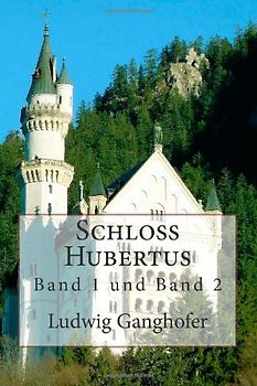 Schloß Hubertus: Band 1 und Band 2 - Ganghofer, Ludwig