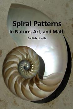 Spiral Patterns In Nature, Art, and Math