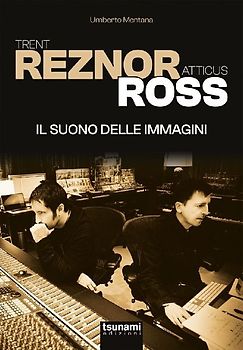Trent Reznor e Atticus Ross. Il suono delle immagini