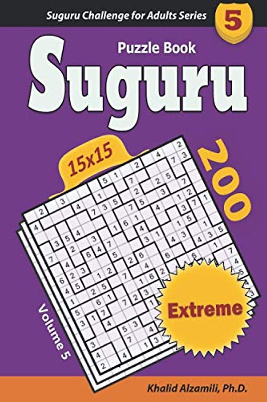 Suguru Puzzle Book: 200 Extreme (15x15) Puzzles (Suguru Challenge for Adults Series, Band 5)