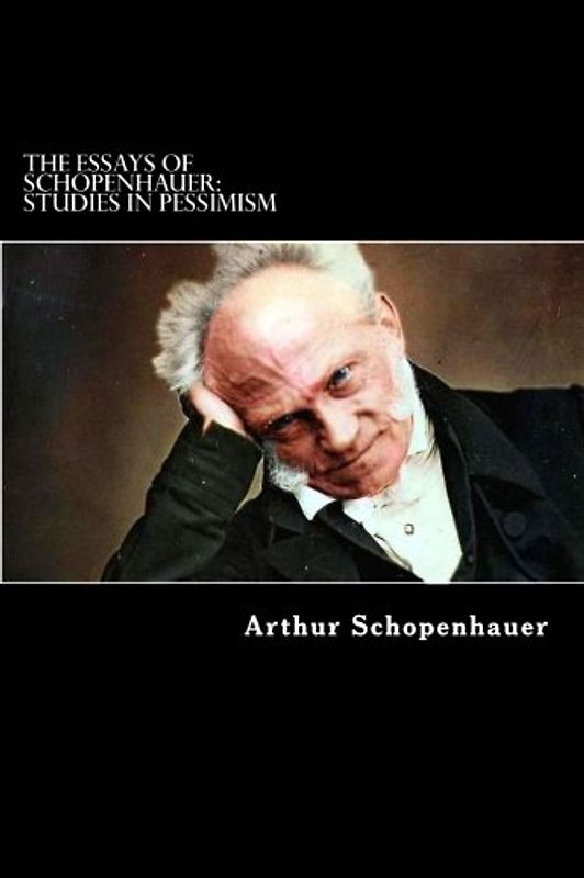 The Essays of Schopenhauer: Studies in Pessimism