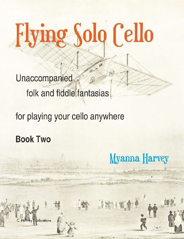 Flying Solo Cello, Unaccompanied Folk and Fiddle Fantasias for Playing Your Cello Anywhere, Book Two