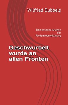 Geschwurbelt wurde an allen Fronten: Eine kritische Analyse der Pandemiebewältigung