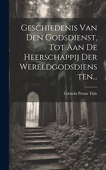 Geschiedenis Van Den Godsdienst, Tot Aan De Heerschappij Der Wereldgodsdiensten...