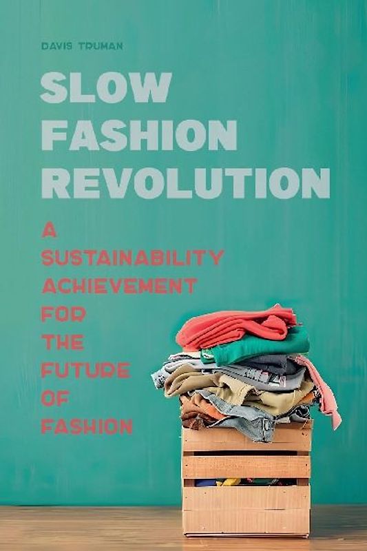 Slow Fashion Revolution A Sustainability Achievement For the Future of Fashion