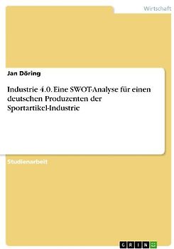 Industrie 4.0. Eine SWOT-Analyse für einen deutschen Produzenten der Sportartikel-Industrie