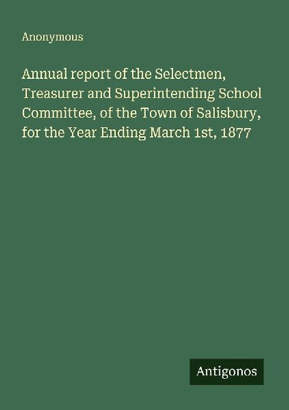 Annual report of the Selectmen, Treasurer and Superintending School Committee, of the Town of Salisbury, for the Year Ending March 1st, 1877