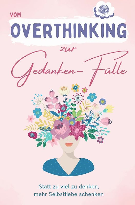 Vom Overthinking zur Gedanken-Fülle