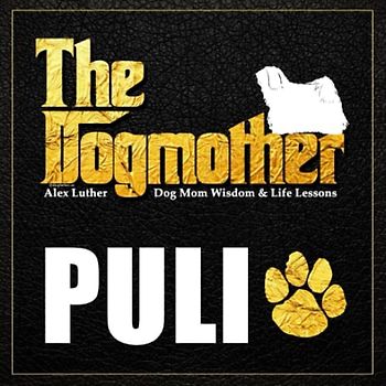 The Dogmother: Puli: (Dog Mom Wisdom & Life Lessons)
