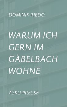 Warum ich gern im Gäbelbach wohne