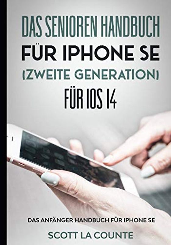 Das Senioren handbuch für Iphone SE (Zweite Generation) Für IOS 14: Das Anfänger Handbuch Für Iphone Se