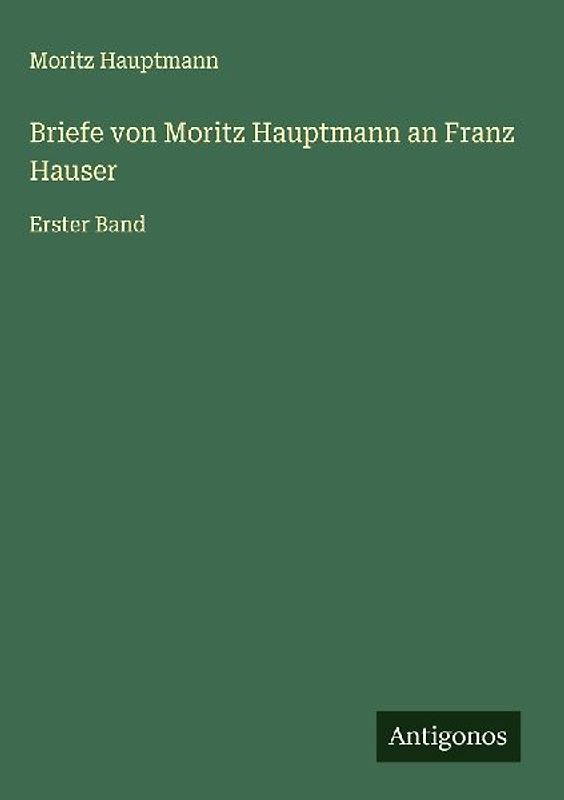 Briefe von Moritz Hauptmann an Franz Hauser
