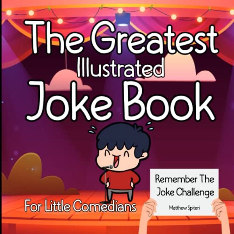 The Greatest Illustrated Joke Book for Little Comedians: Remember The Joke Challenge For Kids 4-8