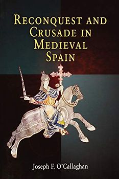 Reconquest and Crusade in Medieval Spain (The Middle Ages Series)