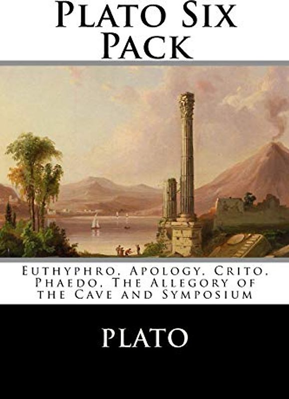 Plato Six Pack: Euthyphro, Apology, Crito, Phaedo, The Allegory of the Cave and Symposium