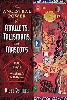 The Ancestral Power of Amulets, Talismans, and Mascots