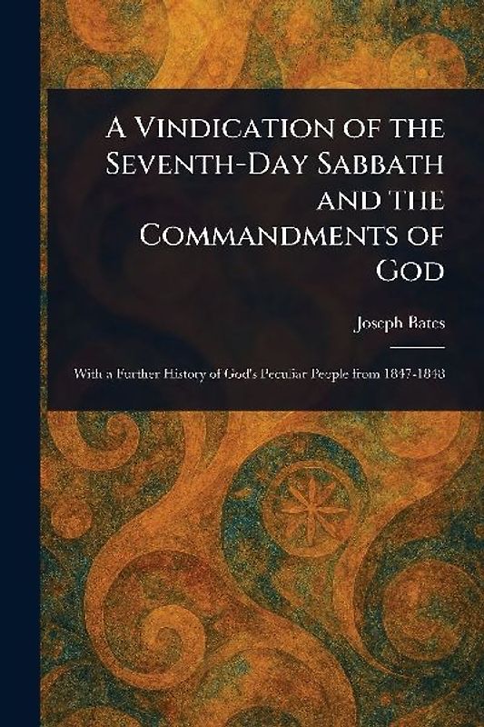 A Vindication of the Seventh-Day Sabbath and the Commandments of God