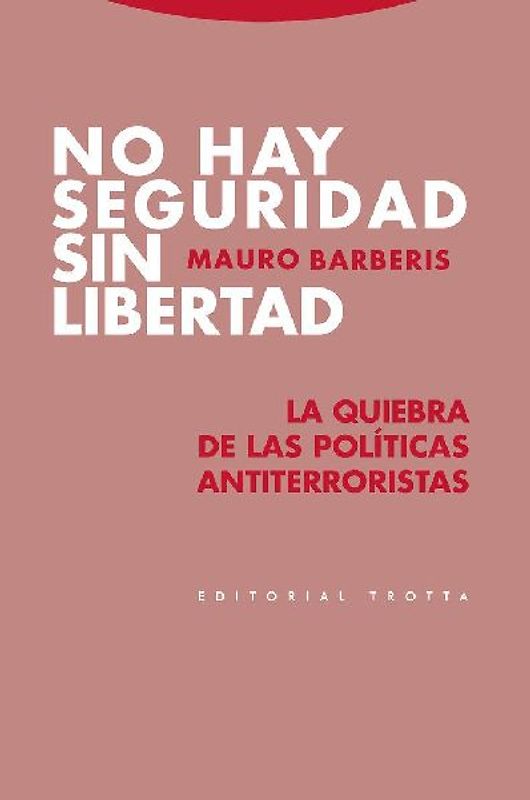 No hay seguridad sin libertad : la quiebra de las políticas antiterroristas