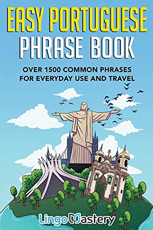 Easy Portuguese Phrase Book: Over 1500 Common Phrases For Everyday Use And Travel