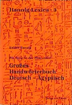 Die Sprache der Pharaonen. Grosses Handwörterbuch. Deutsch-Ägyptisch (2800 bis 950 v. Chr.)