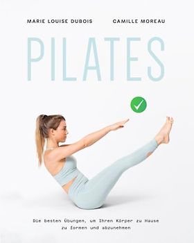 PILATES: Die besten Übungen, um Ihren Körper zu Hause zu formen und abzunehmen
