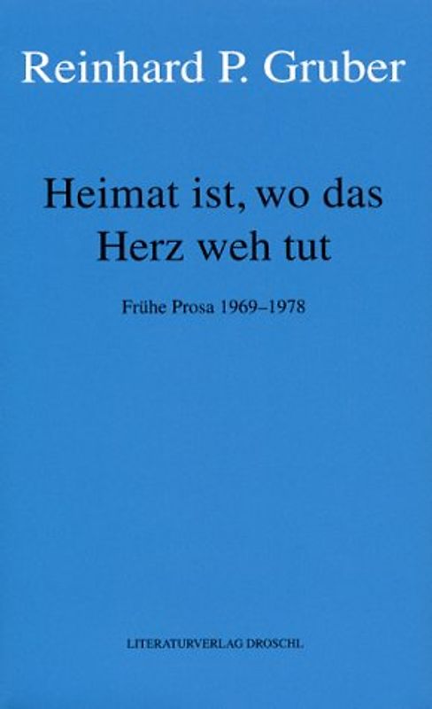 Werke - Gruber, Reinhard P / Heimat ist, wo das Herz weh tut