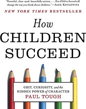 How Children Succeed: Grit, Curiosity, and the Hidden Power of Character
