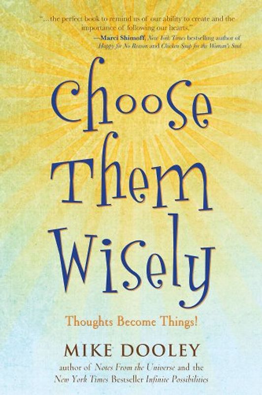 Choose Them Wisely: Thoughts Become Things! - Dooley, Mike