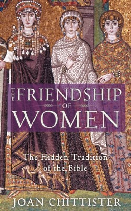 The Friendship of Women: The Hidden Tradition of the Bible - Chittister, Joan D.