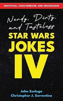 Nerdy, Dirty, and Tasteless Star Wars Jokes IV