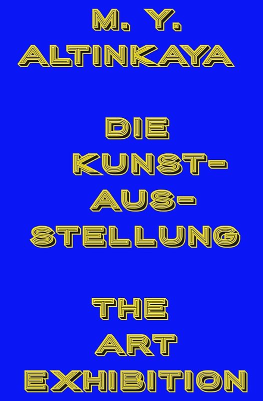 M. Y. ALTINKAYA DIE KUNSTAUSSTELLUNG THE ART EXHIBITION