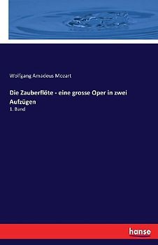 Die Zauberflöte - eine grosse Oper in zwei Aufzügen