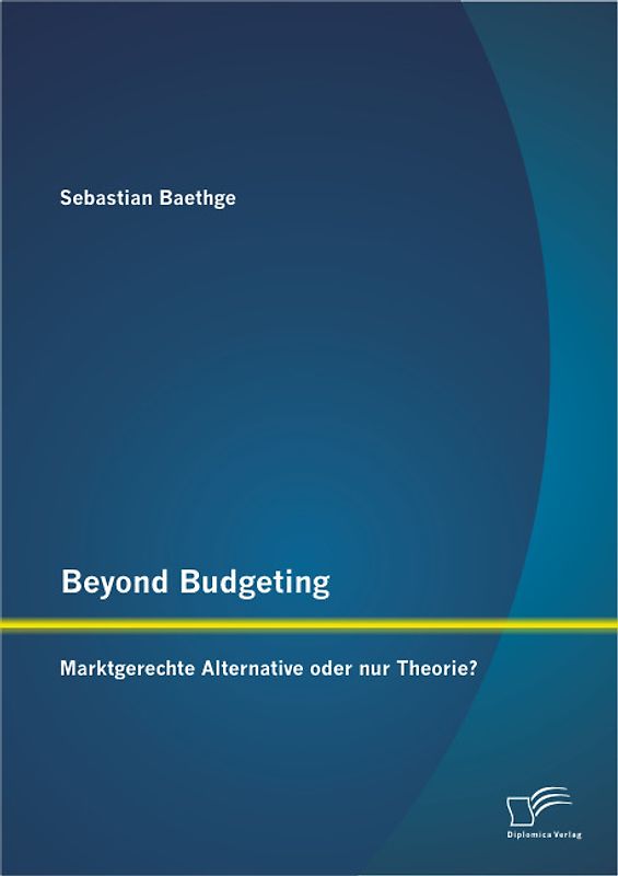 Beyond Budgeting: Marktgerechte Alternative oder nur Theorie?