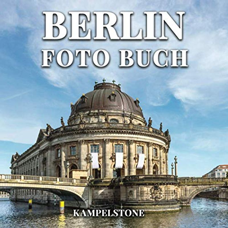 Berlin Foto Buch: 100 schöne Bilder Berlins Stadt, Landschaften, Kultur und mehr - Perfektes Geschenk- oder Kaffeetischbuch