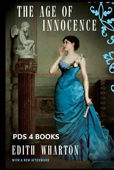 The Age of Innocence: The Age of Innocence by Edith Wharton