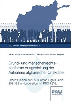 Grund- und menschenrechtskonforme Ausgestaltung der Aufnahme afghanischer Ortskräfte. Expert Opinion der FAU Human Rights Clinic 2021/22 in Kooperation mit Pro Asyl