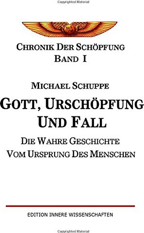 Gott, Urschöpfung und Fall: Die wahre Geschichte vom Ursprung des Menschen (Chronik der Schöpfung) - Schuppe, Michael
