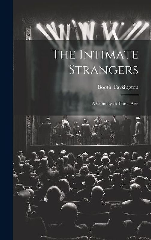 The Intimate Strangers: A Comedy In Three Acts