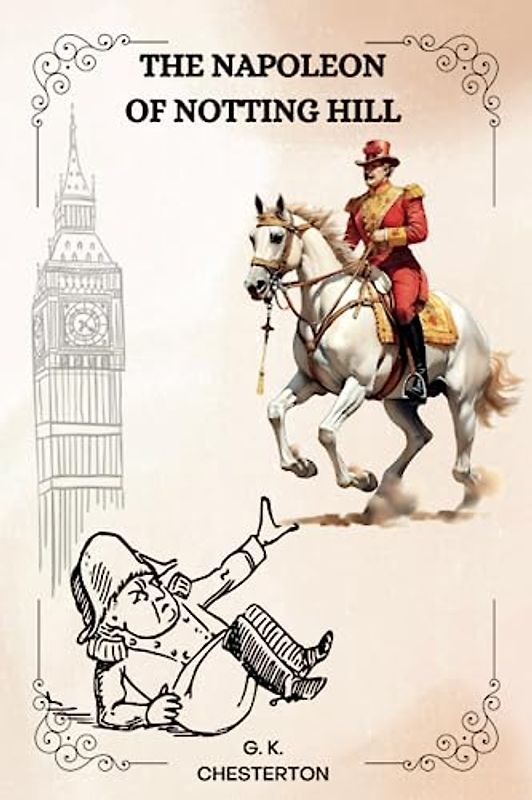 THE NAPOLEON of NOTTING HILL by G. K. Chesterton: Illustrations by W. GRAHAM ROBERTSON