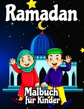 Ramadan Malbuch für Kinder: 20 festliche Illustrationen zum Feiern von Ramadan - Ein lustiges Malbuch für Kinder im Alter von 3 bis 8 Jahren