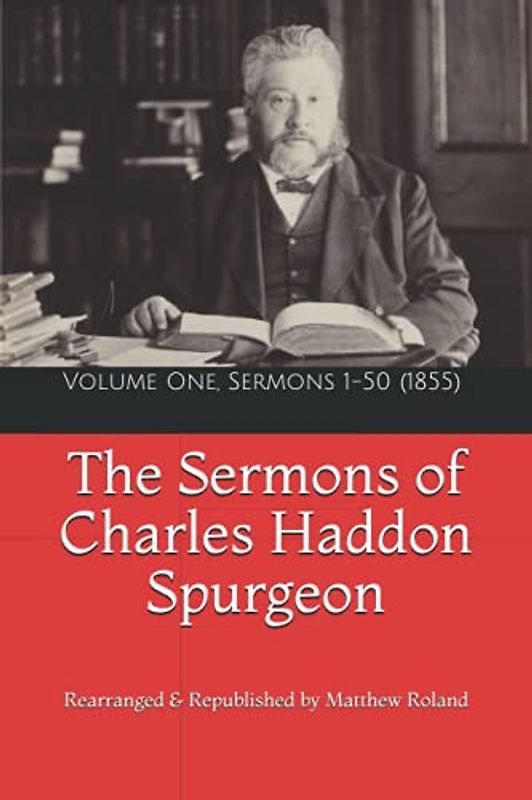 Spurgeon's Sermons: Volume One, Sermons 1-50 (1855) (The Sermons of Charles Haddon Spurgeon, Band 1)