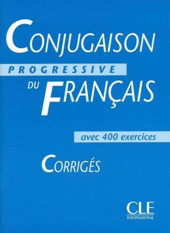 Conjugaison progressive du français / Corrigés. Avec 400 exercises