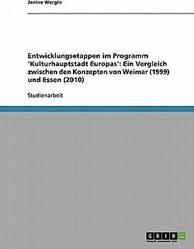 Entwicklungsetappen im Programm 'Kulturhauptstadt Europas'. Ein Vergleich zwischen den Konzepten von Weimar (1999) und Essen (2010)