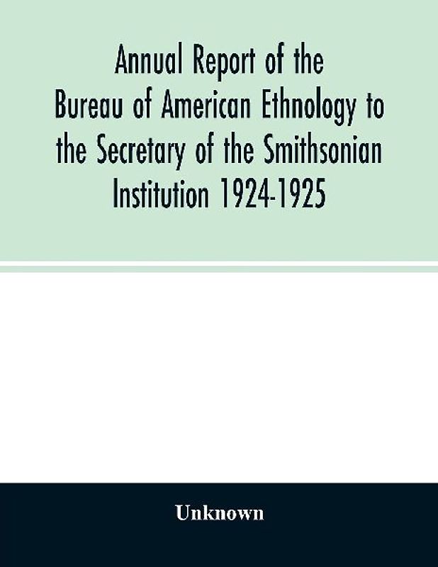 Annual report of the Bureau of American Ethnology to the Secretary of the Smithsonian Institution 1924-1925