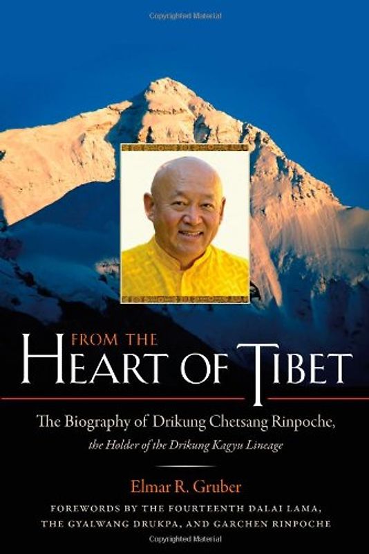 From the Heart of Tibet: The Biography of Drikung Chetsang Rinpoche, the Holder of the Drikung Kagyu Lineage - Elmer R. Gruber